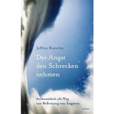 Abbildung von Der Angst den Schrecken nehmen: Achtsamkeit als Weg zur Befreiung von Ängsten