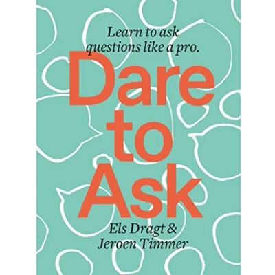 Abbildung von Dare to Ask: Learn Ask Questions like a Pro