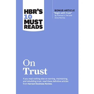 Abbildung von HBR&#039;s 10 Must Reads on Trust: (with bonus article &quot;Begin with Trust&quot; by Frances X. Frei and Anne Morriss)