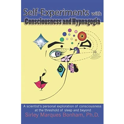 Abbildung von Self Experiments with consciousness and Hypnagogia: A scientist&#039;s personal exploration of at the threshold sleep beyond