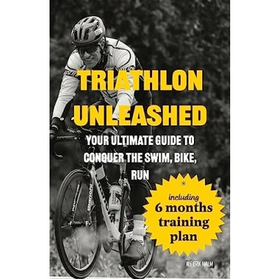 Abbildung von Triathlon Unleashed: Your Ultimate Guide to Conquer the Swim, Bike, Run