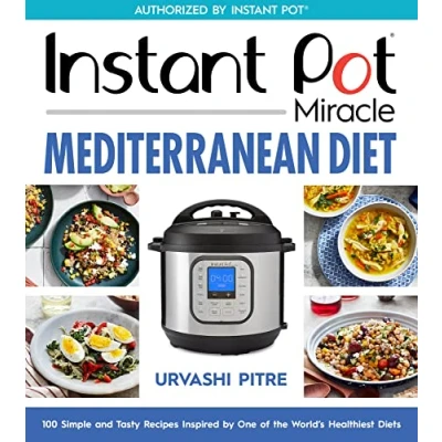 Abbildung von Instant Pot Miracle Mediterranean Diet Cookbook: 100 Simple and Tasty Recipes Inspired by One of the World&#039;s Healthiest Diets