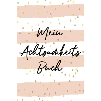 Abbildung von Mein Achtsamkeitsbuch: zum ausfüllen I Mehr Dankbarkeit Selbstreflexion Achtsamkeit Glück positive Gedanken Gelassenheit Leben im Hier und ... Stress Management Konzentration Achtsam