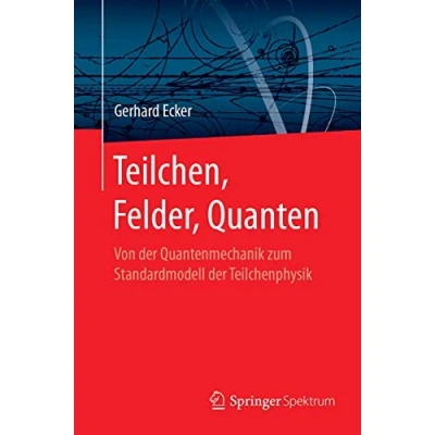 Abbildung von Teilchen, Felder, Quanten: Von der Quantenmechanik zum Standardmodell Teilchenphysik