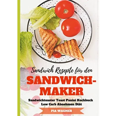 Abbildung von Sandwich Rezepte für den Sandwichmaker Sandwichtoaster Toast Panini Kochbuch Low Carb Abnehmen Diät
