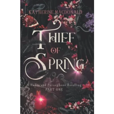 Abbildung von Thief of Spring: A Hades and Persephone Retelling (Part One) (Faeries the Underworld Duology, Band 1)