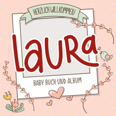 Abbildung von Herzlich Willkommen Laura Baby Buch und Album: Personalisiertes Babybuch Babyalbum, Geschenk zu Schwangerschaft Geburt, Name auf dem Cover