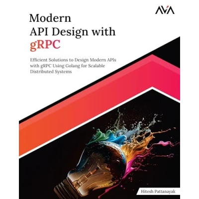Abbildung von Modern API Design with gRPC: Efficient Solutions to APIs gRPC Using Golang for Scalable Distributed Systems (English Edition)