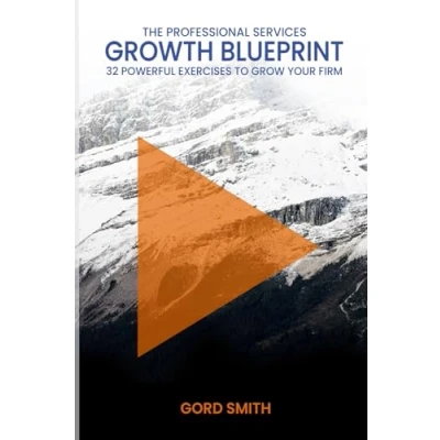 Abbildung von The Professional Services Growth Blueprint: 32 Powerful Exercises to Grow Your Firm