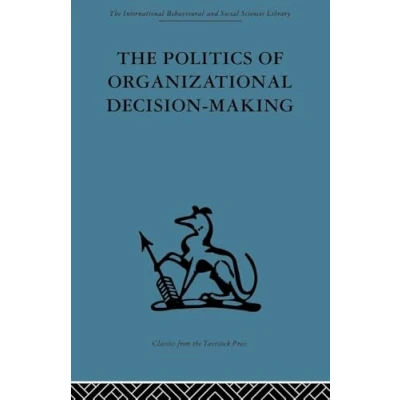 Abbildung von The Politics of Organizational Decision Making (International Behavioural and Social Sciences Library: Behaviour, 6, Band 6)
