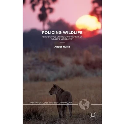 Abbildung von Policing Wildlife: Perspectives on the Enforcement of Wildlife Legislation (Palgrave Studies in Green Criminology)