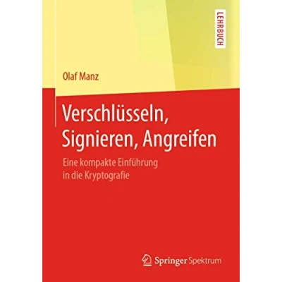 Abbildung von Verschlüsseln, Signieren, Angreifen: Eine kompakte Einführung in die Kryptografie