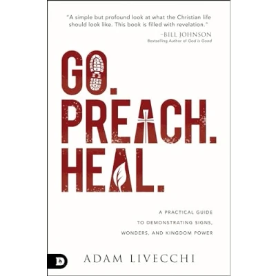 Abbildung von Go. Preach. Heal.: A Practical Guide to Demonstrating Signs, Wonders, and Kingdom Power