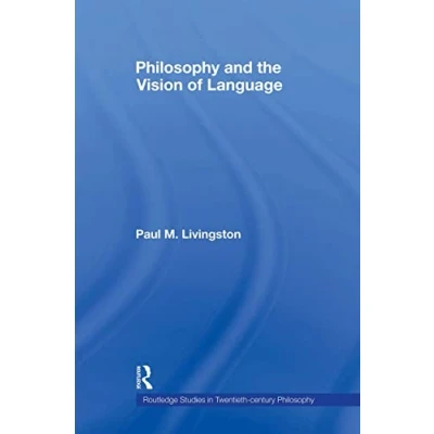 Abbildung von Philosophy and the Vision of Language (Routledge Studies in Twentieth century Philosophy, 31, Band 31)