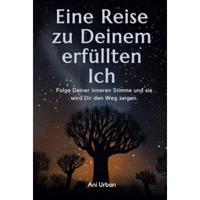Abbildung von Eine Reise zu Deinem erfüllten Ich: Folge Deiner inneren Stimme und sie wird Dir den Weg zeigen
