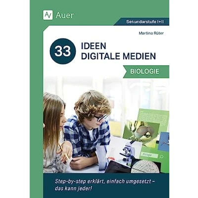 Abbildung von 33 Ideen Digitale Medien Biologie: step by erklärt, einfach umgesetzt das kann jeder! (5. bis 13. Klasse)