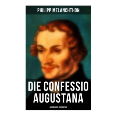 Abbildung von Die Confessio Augustana Augsburger Bekenntnis: Religionsgespräche Bekenntnisschriften der lutherischen Kirchen