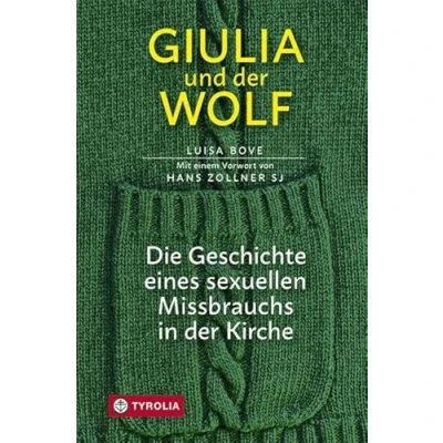 Abbildung von Giulia und der Wolf: Die Geschichte eines sexuellen Missbrauchs in Kirche. Mit einem Vorwort von Hans Zollner SJ. Aus dem italienischen übersetzt Gabriele Stein.