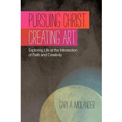 Abbildung von Pursuing Christ. Creating Art.: Exploring Life At The Intersection Of Faith And Creativity