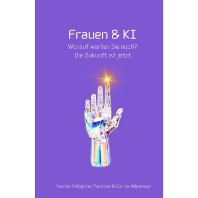 Abbildung von Frauen &amp; KI: Worauf warten Sie noch? Die Zukunft ist jetzt.