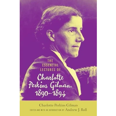 Abbildung von The Essential Lectures of Charlotte Perkins Gilman, 18901894 (Studies in American Literary Realism and Naturalism)