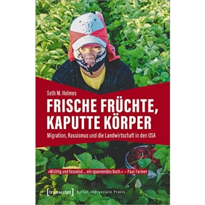 Abbildung von Frische Früchte, kaputte Körper: Migration, Rassismus und die Landwirtschaft in den USA (Kultur soziale Praxis)