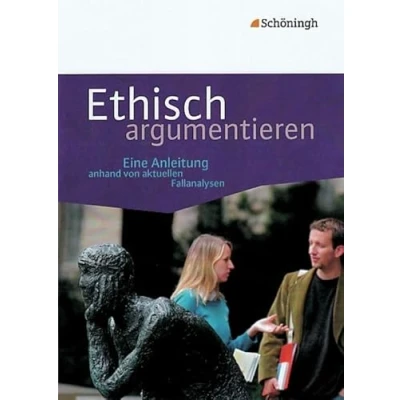Abbildung von Ethisch argumentieren: Eine Anleitung anhand von aktuellen Fallanalysen