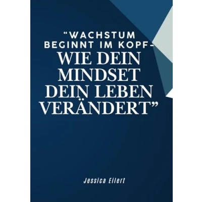 Abbildung von &quot;Wachstum beginnt im Kopf wie dein Mindset Leben verändert&quot;: Mindset, Veränderung, Stärke, Selbstbewusstsein