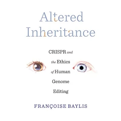 Abbildung von Altered Inheritance: CRISPR and the Ethics of Human Genome Editing