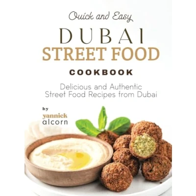 Abbildung von Quick and Easy Dubai Street Food Cookbook: Delicious Authentic Recipes from