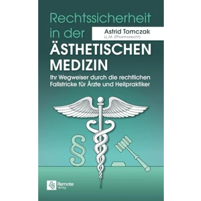 Abbildung von Rechtssicherheit in der ästhetischen Medizin: Ihr Wegweiser durch die rechtlichen Fallstricke für Ärzte und Heilpraktiker