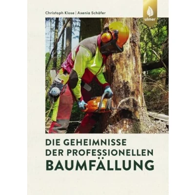 Abbildung von Die Geheimnisse der professionellen Baumfällung: Das umfangreiche Werk zur Arbeit mit Motorsäge