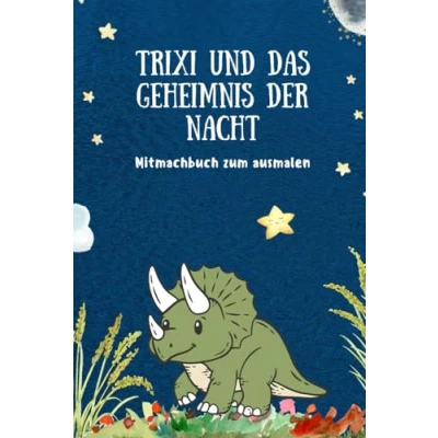 Abbildung von Trixi und das Geheimnis der Nacht: Gute Nacht Geschichte für Kinder: Mitmachbuch zum ausmalen vorlesen: über Mut, Freundschaft die ... perfekt Kuscheln Einschlafen!