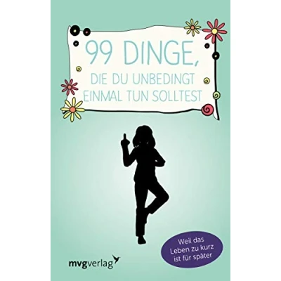 Abbildung von 99 Dinge, die du unbedingt einmal tun solltest: Weil das Leben zu kurz ist für später