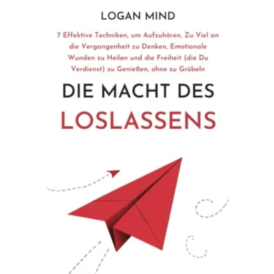 Abbildung von die Macht des Loslassens: 7 Effektive Techniken, um Aufzuhören, zu Viel an Vergangenheit Denken, Emotionale Wunden Heilen und Freiheit ... Grübeln (Beruhige Deinen Geist JETZT!)