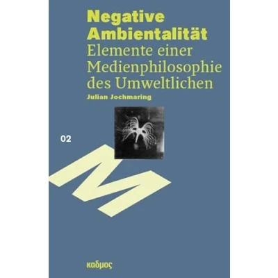 Abbildung von Negative Ambientalität: Elemente einer Medienphilosophie des Umweltlichen (Reihe Brandenburgischen Zentrums für Medienwissenschaften ZeM)
