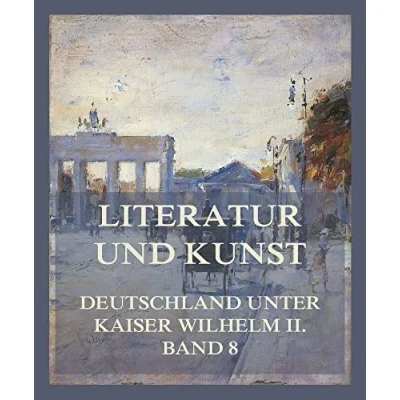 Abbildung von Literatur und Kunst (Deutschland unter Kaiser Wilhelm II., Band 8)