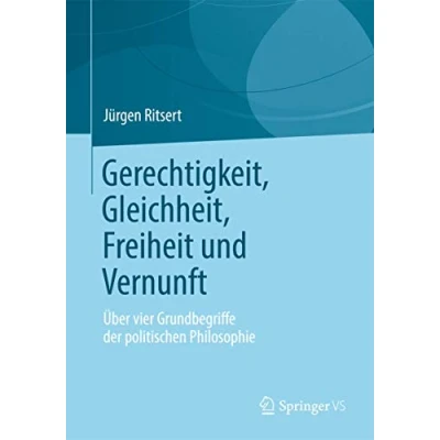 Abbildung von Gerechtigkeit, Gleichheit, Freiheit und Vernunft: Über vier Grundbegriffe der politischen Philosophie