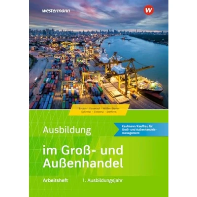 Abbildung von Ausbildung im Groß und Außenhandel: 1. Ausbildungsjahr Kaufmann/Kauffrau für Außenhandelsmanagement Arbeitsheft (Ausbildung Ausgabe nach Ausbildungsjahren)