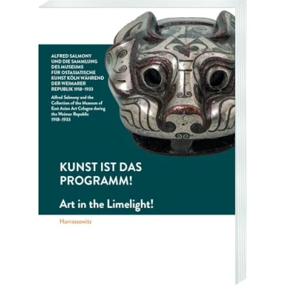 Abbildung von Kunst ist das Programm! Alfred Salmony und die Sammlung des Museums für Ostasiatische Köln während der Weimarer Republik 1918 1933: Art in the ... during Weimar Republic 1933.