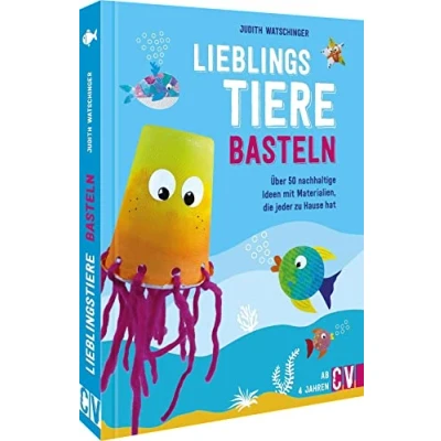 Abbildung von Nachhaltig kreativ Lieblingstiere basteln: Über 50 nachhaltige Ideen mit Materialien, die jeder zu Hause hat: kreative, hat