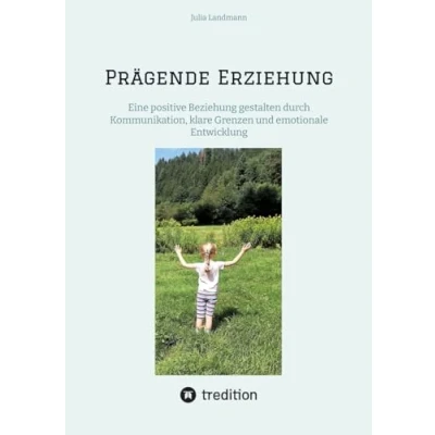 Abbildung von Prägende Erziehung: Eine positive Beziehung gestalten durch Kommunikation, klare Grenzen und emotionale Entwicklung
