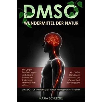 Abbildung von DMSO Wundermittel der Natur, mit Entzündungen verbessern, Schmerzen lindern und Immunsystem stärken, ein Handbuch um Gesundheit zu verbessern: für Anfänger Fortgeschrittene