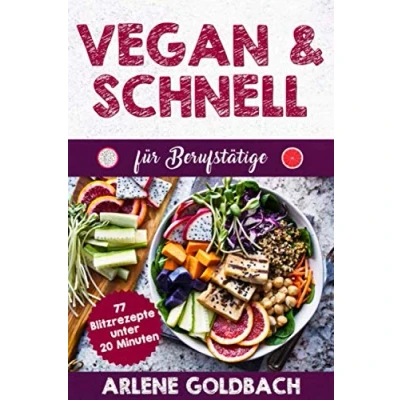 Abbildung von VEGAN &amp; SCHNELL für Berufstätige 77 Blitzrezepte unter 20 Minuten: Meal Prep den Job