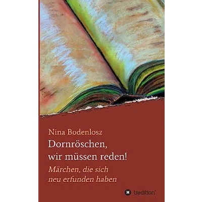 Abbildung von Dornröschen, wir müssen reden!: Märchen, die sich neu erfunden haben