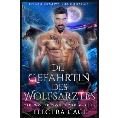 Abbildung von Die Gefährtin des Wolfsarztes: Ein Wolf Gestaltwandler Liebesroman (Die Wölfe von Rose Valley, Band 3)