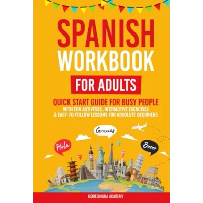 Abbildung von SPANISH WORKBOOK for ADULTS: Quick Start Guide Busy People with Fun Activities, Interactive Exercises, and Easy to Follow Lessons Absolute Beginners
