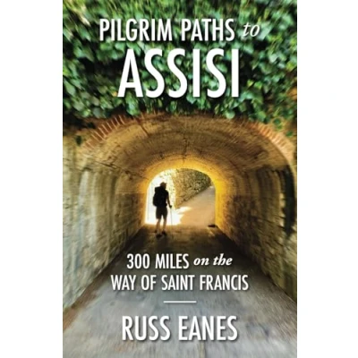 Abbildung von Pilgrim Paths to Assisi: 300 Miles on the Way of St. Francis