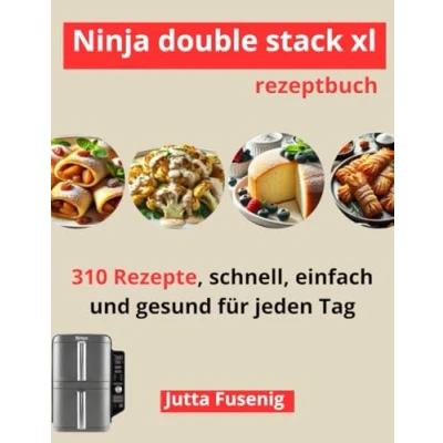 Abbildung von Ninja double stack xl rezeptbuch: 310 Rezepte, schnell, einfach und gesund für jeden Tag