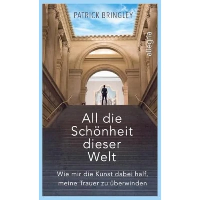Abbildung von All die Schönheit dieser Welt: Eine wundervoll inspirierende Geschichte über Kunst, Liebe, das Leben und den Tod